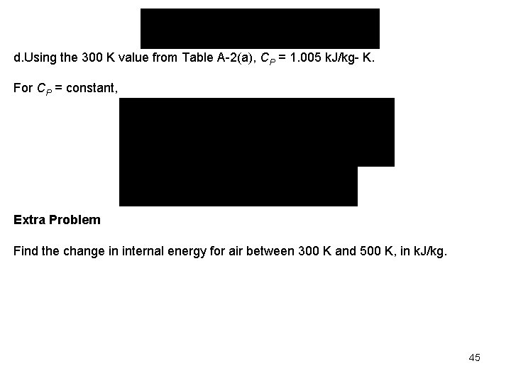 d. Using the 300 K value from Table A-2(a), CP = 1. 005 k.