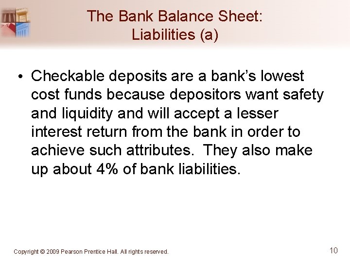 The Bank Balance Sheet: Liabilities (a) • Checkable deposits are a bank’s lowest cost