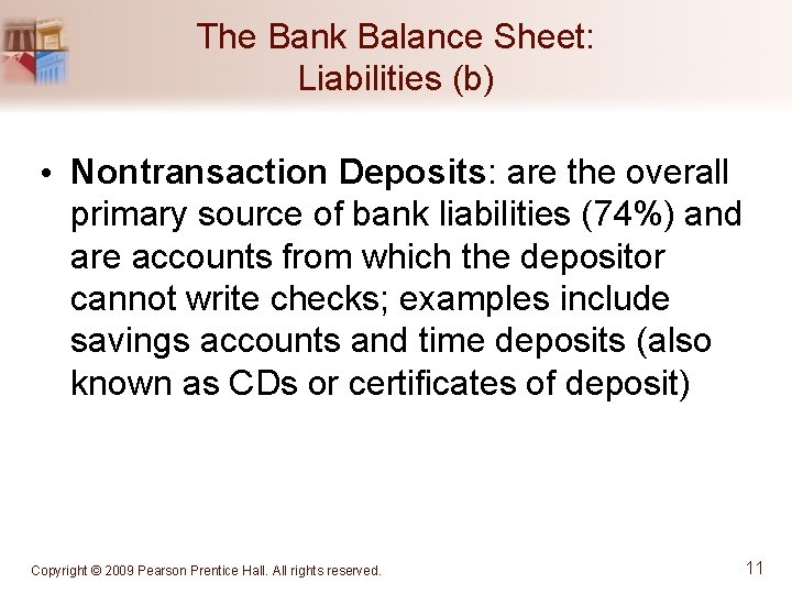 The Bank Balance Sheet: Liabilities (b) • Nontransaction Deposits: are the overall primary source