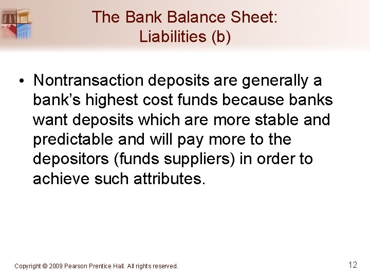 The Bank Balance Sheet: Liabilities (b) • Nontransaction deposits are generally a bank’s highest