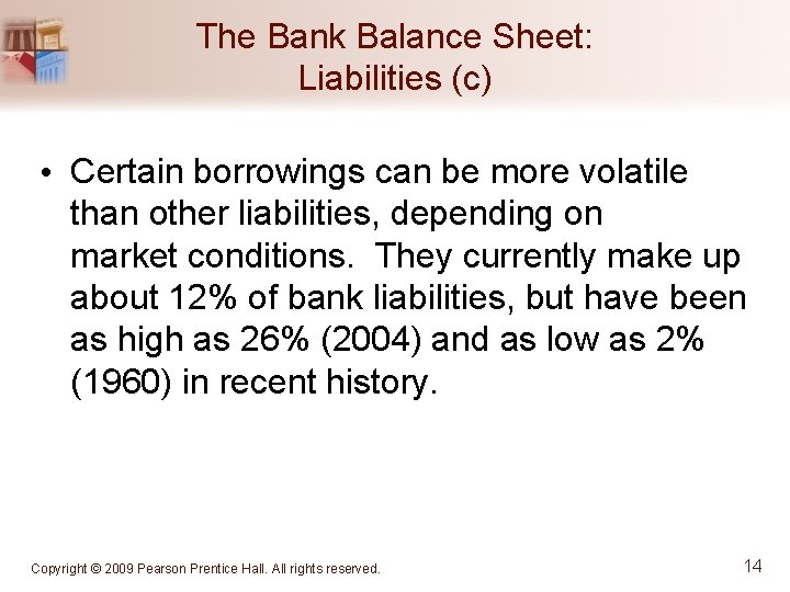 The Bank Balance Sheet: Liabilities (c) • Certain borrowings can be more volatile than