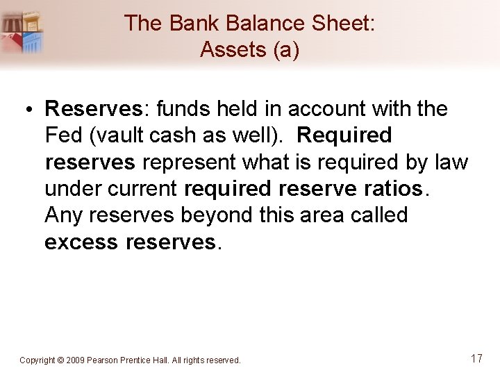 The Bank Balance Sheet: Assets (a) • Reserves: funds held in account with the