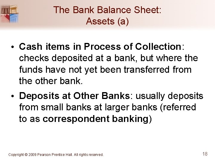 The Bank Balance Sheet: Assets (a) • Cash items in Process of Collection: checks