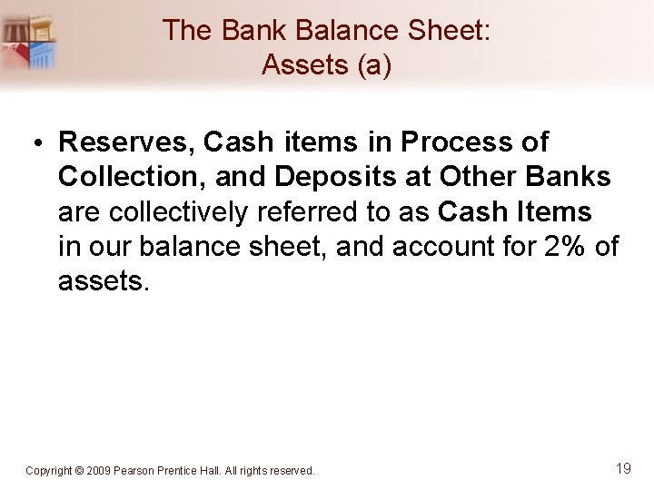 The Bank Balance Sheet: Assets (a) • Reserves, Cash items in Process of Collection,