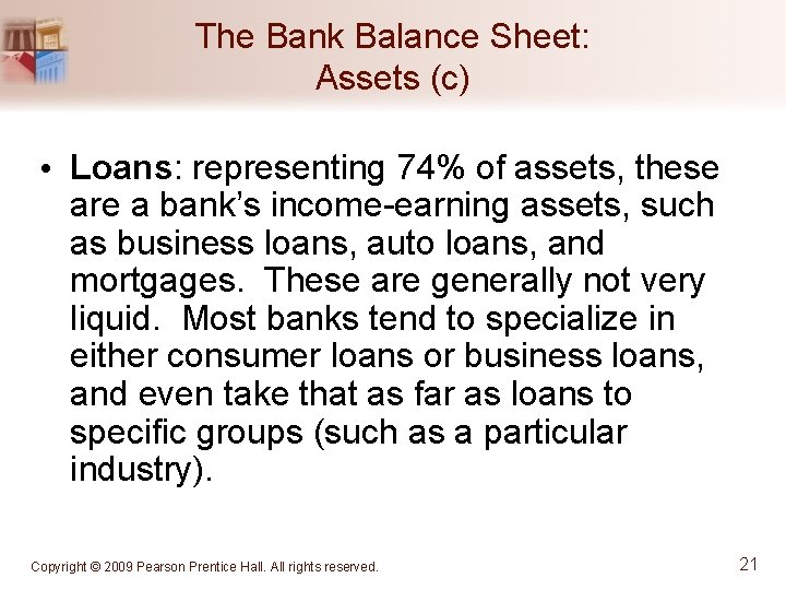 The Bank Balance Sheet: Assets (c) • Loans: representing 74% of assets, these are