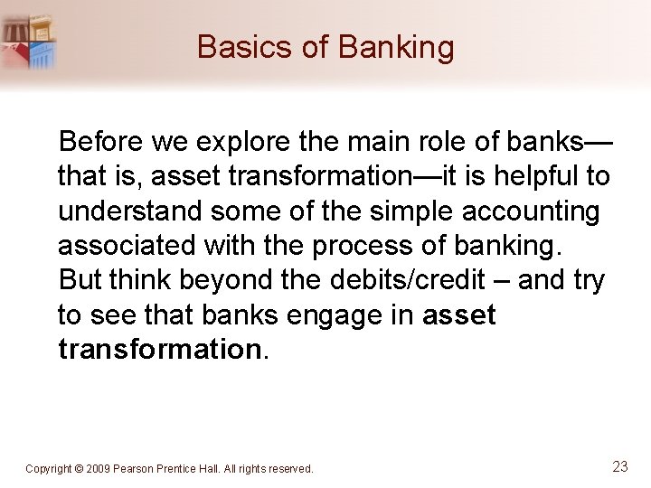 Basics of Banking Before we explore the main role of banks— that is, asset