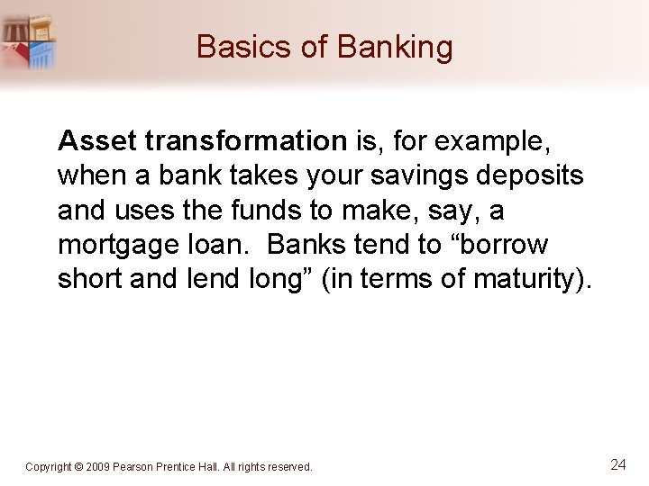 Basics of Banking Asset transformation is, for example, when a bank takes your savings