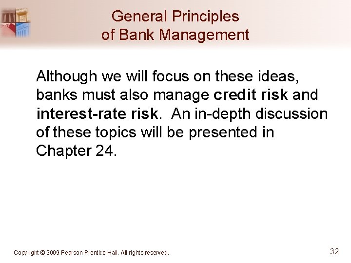 General Principles of Bank Management Although we will focus on these ideas, banks must