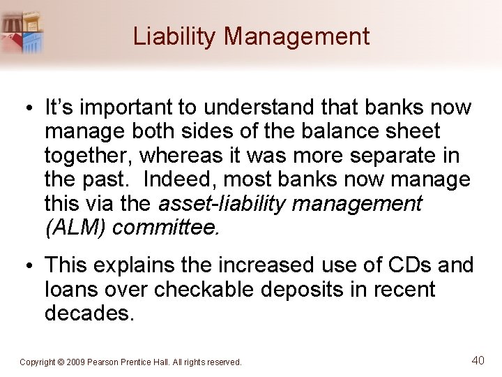 Liability Management • It’s important to understand that banks now manage both sides of