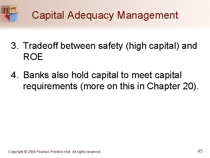 Capital Adequacy Management 3. Tradeoff between safety (high capital) and ROE 4. Banks also