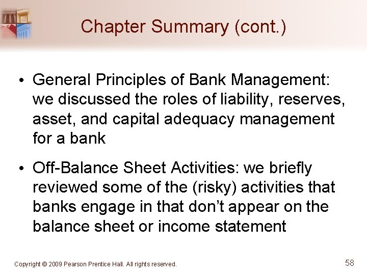 Chapter Summary (cont. ) • General Principles of Bank Management: we discussed the roles