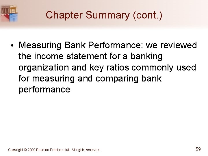 Chapter Summary (cont. ) • Measuring Bank Performance: we reviewed the income statement for