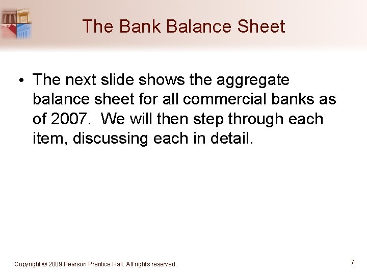 The Bank Balance Sheet • The next slide shows the aggregate balance sheet for