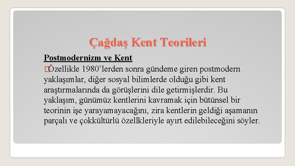 Çağdaş Kent Teorileri Postmodernizm ve Kent �Özellikle 1980’lerden sonra gündeme giren postmodern yaklaşımlar, diğer