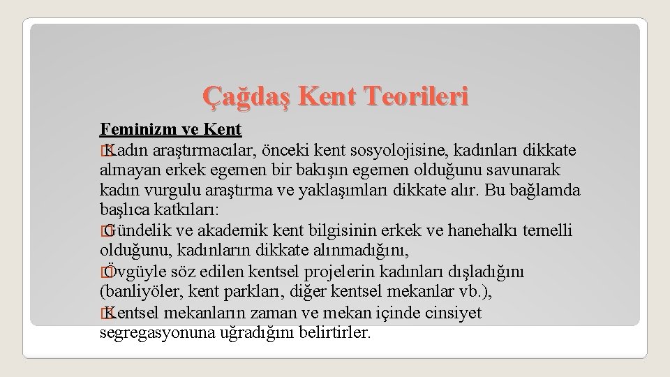 Çağdaş Kent Teorileri Feminizm ve Kent � Kadın araştırmacılar, önceki kent sosyolojisine, kadınları dikkate