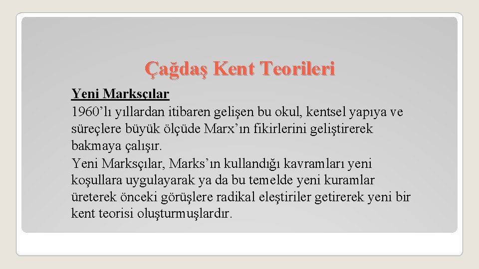 Çağdaş Kent Teorileri Yeni Marksçılar 1960’lı yıllardan itibaren gelişen bu okul, kentsel yapıya ve