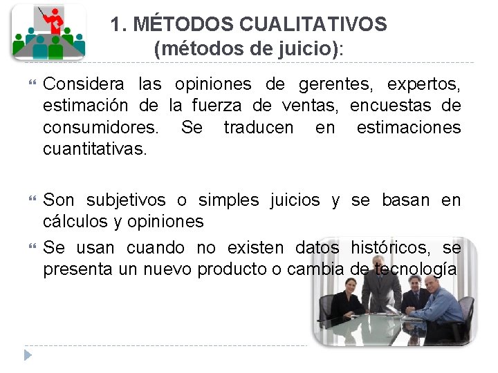 1. MÉTODOS CUALITATIVOS (métodos de juicio): Considera las opiniones de gerentes, expertos, estimación de