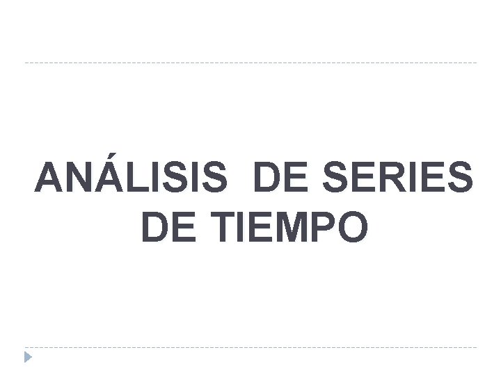 ANÁLISIS DE SERIES DE TIEMPO 