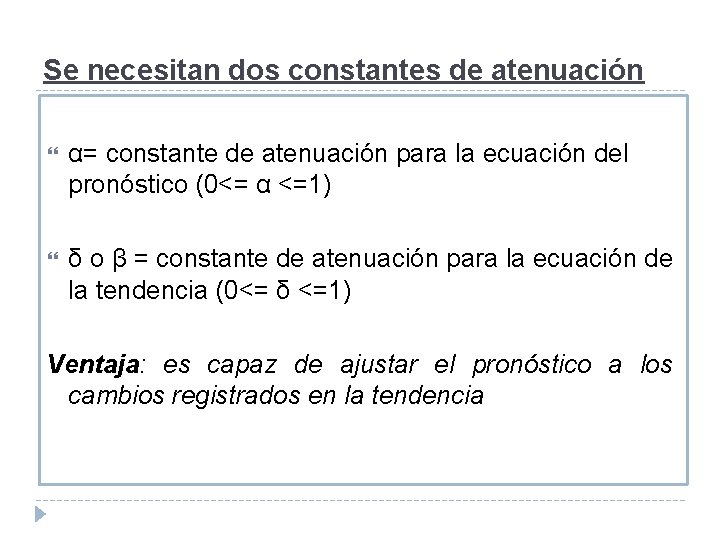 Se necesitan dos constantes de atenuación α= constante de atenuación para la ecuación del