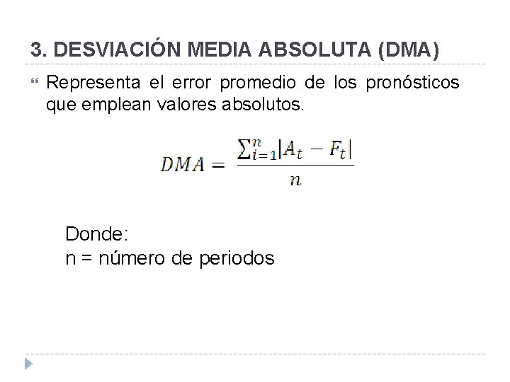 3. DESVIACIÓN MEDIA ABSOLUTA (DMA) Representa el error promedio de los pronósticos que emplean