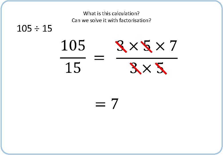 What is this calculation? Can we solve it with factorisation? 105 ÷ 15 