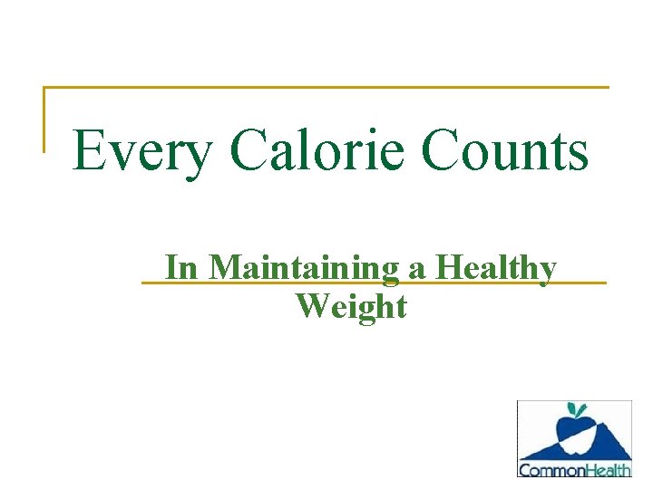 Every Calorie Counts In Maintaining a Healthy Weight 