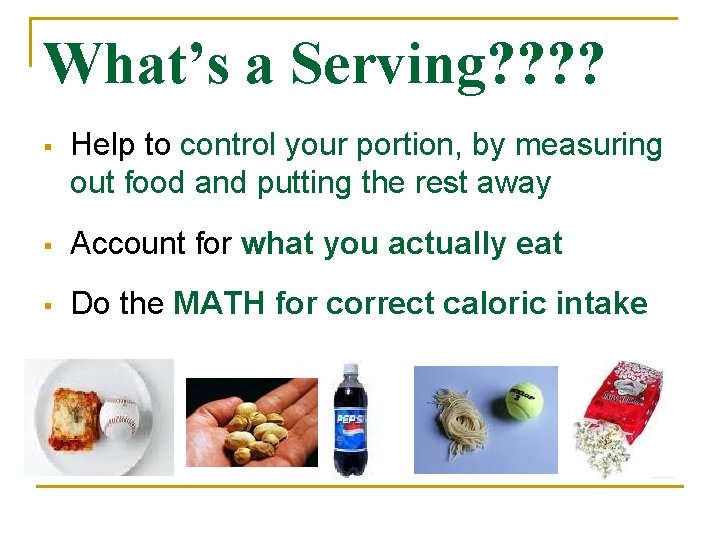 What’s a Serving? ? § Help to control your portion, by measuring out food