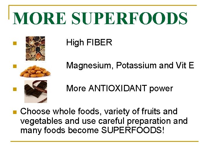 MORE SUPERFOODS n High FIBER n Magnesium, Potassium and Vit E n More ANTIOXIDANT