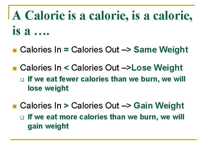 A Calorie is a calorie, is a …. n Calories In = Calories Out