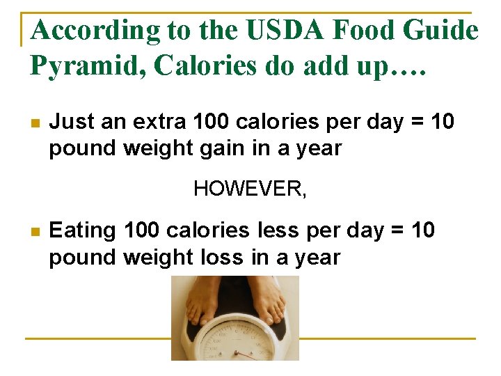 According to the USDA Food Guide Pyramid, Calories do add up…. n Just an