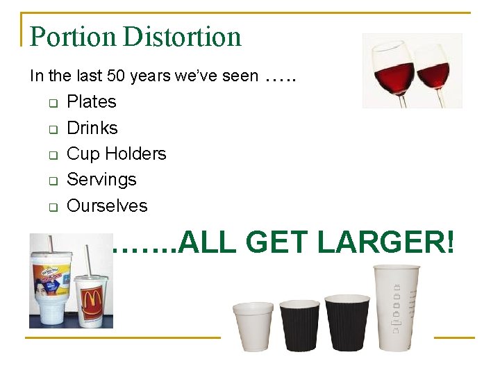 Portion Distortion In the last 50 years we’ve seen q q q …. .