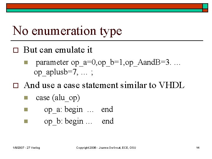 No enumeration type o But can emulate it n o parameter op_a=0, op_b=1, op_Aand.