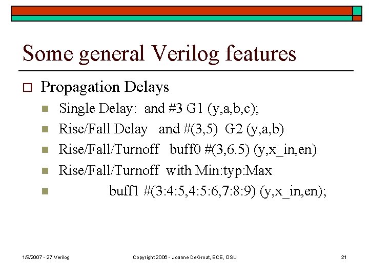 Some general Verilog features o Propagation Delays n n n Single Delay: and #3