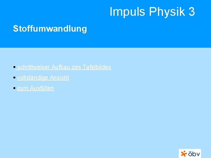 Impuls Physik 3 Stoffumwandlung § schrittweiser Aufbau des Tafelbildes § vollständige Ansicht § zum