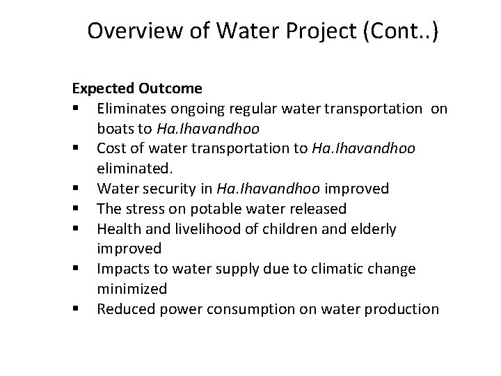 Overview of Water Project (Cont. . ) Expected Outcome § Eliminates ongoing regular water