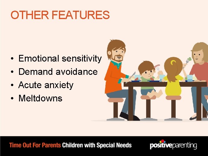 OTHER FEATURES • • Emotional sensitivity Demand avoidance Acute anxiety Meltdowns OTHER FEATURES • • Emotional sensitivity Demand avoidance Acute anxiety Meltdowns