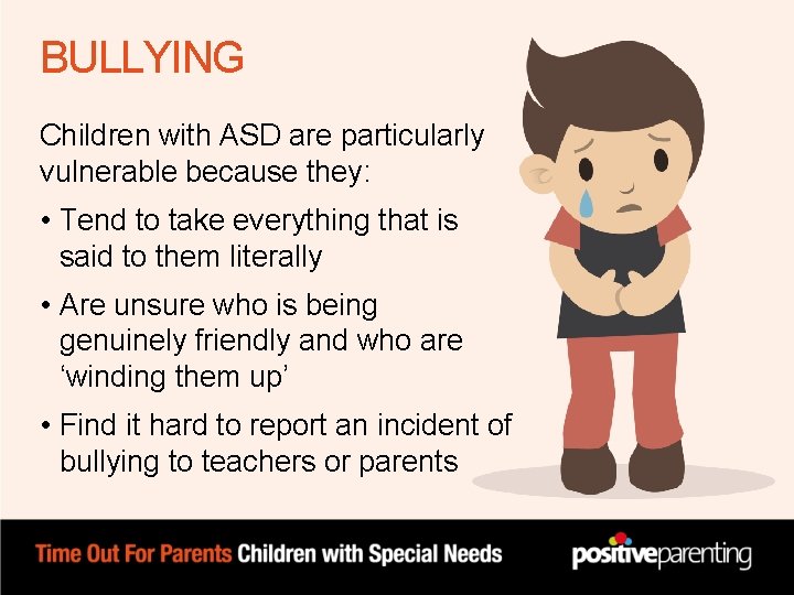 BULLYING Children with ASD are particularly vulnerable because they: • Tend to take everything BULLYING Children with ASD are particularly vulnerable because they: • Tend to take everything