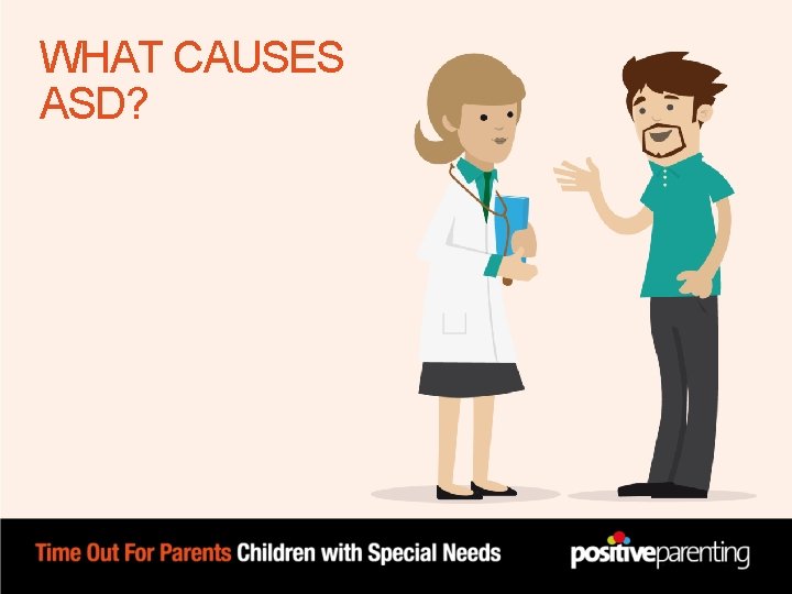 WHAT CAUSES ASD? WHAT CAUSES ASD?