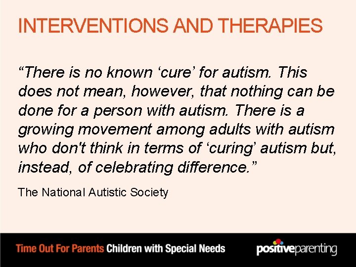 INTERVENTIONS AND THERAPIES “There is no known ‘cure’ for autism. This does not mean, INTERVENTIONS AND THERAPIES “There is no known ‘cure’ for autism. This does not mean,
