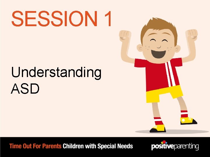 SESSION 1 Understanding ASD SESSION 1 Understanding ASD