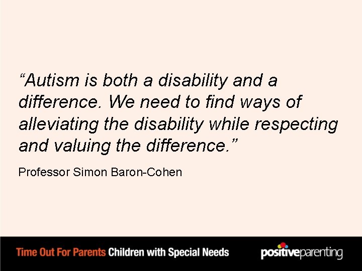 “Autism is both a disability and a difference. We need to find ways of “Autism is both a disability and a difference. We need to find ways of