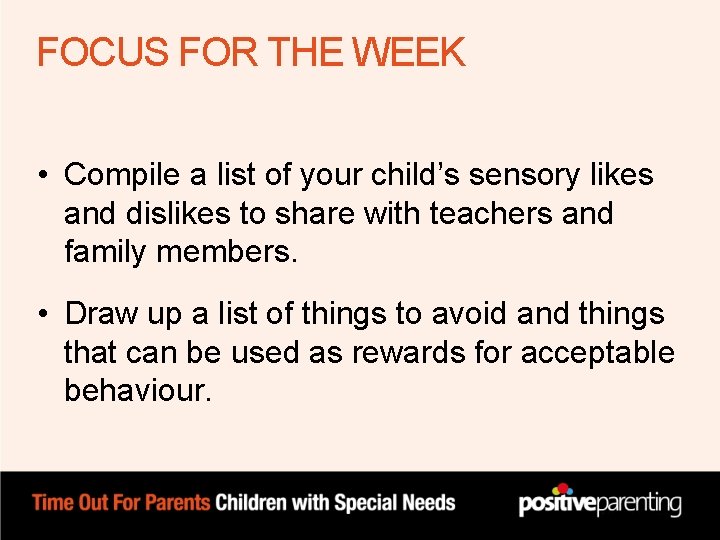 FOCUS FOR THE WEEK • Compile a list of your child’s sensory likes and FOCUS FOR THE WEEK • Compile a list of your child’s sensory likes and