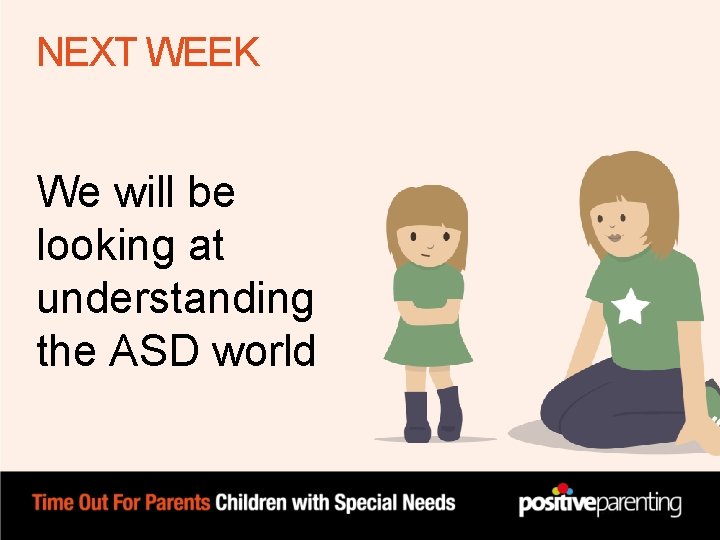 NEXT WEEK We will be looking at understanding the ASD world NEXT WEEK We will be looking at understanding the ASD world