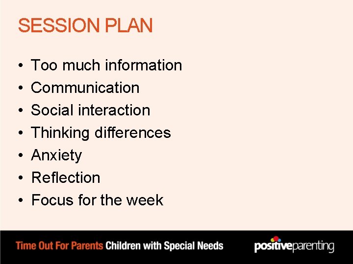 SESSION PLAN • • Too much information Communication Social interaction Thinking differences Anxiety Reflection SESSION PLAN • • Too much information Communication Social interaction Thinking differences Anxiety Reflection
