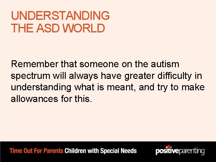 UNDERSTANDING THE ASD WORLD Remember that someone on the autism spectrum will always have UNDERSTANDING THE ASD WORLD Remember that someone on the autism spectrum will always have