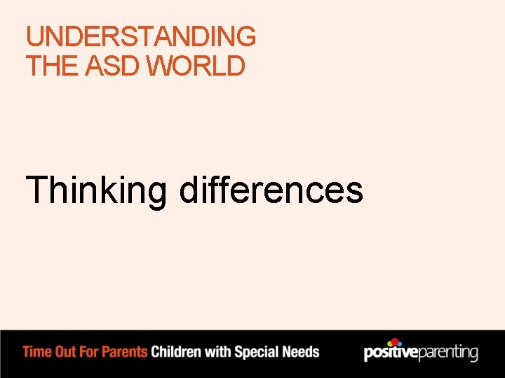 UNDERSTANDING THE ASD WORLD Thinking differences UNDERSTANDING THE ASD WORLD Thinking differences
