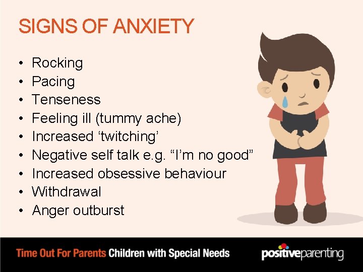 SIGNS OF ANXIETY • • • Rocking Pacing Tenseness Feeling ill (tummy ache) Increased SIGNS OF ANXIETY • • • Rocking Pacing Tenseness Feeling ill (tummy ache) Increased