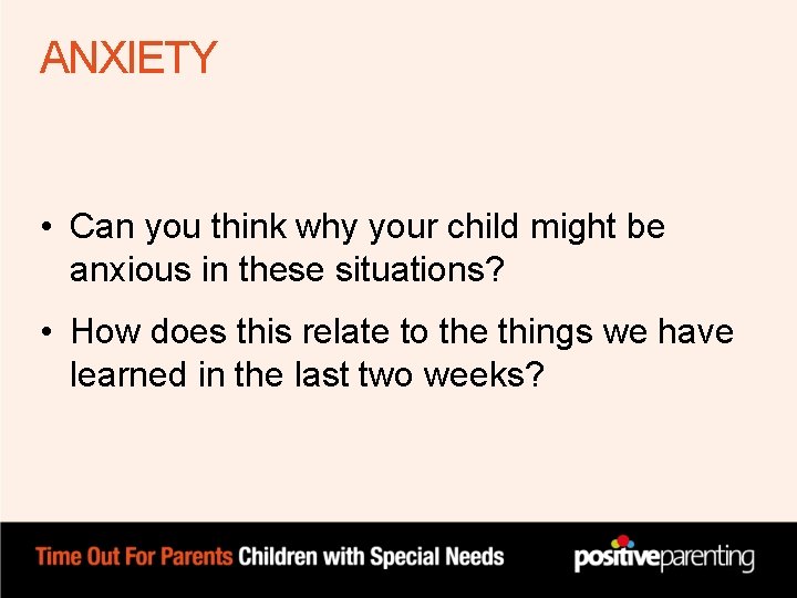 ANXIETY • Can you think why your child might be anxious in these situations? ANXIETY • Can you think why your child might be anxious in these situations?