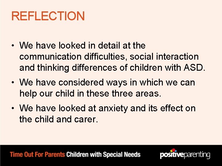 REFLECTION • We have looked in detail at the communication difficulties, social interaction and REFLECTION • We have looked in detail at the communication difficulties, social interaction and