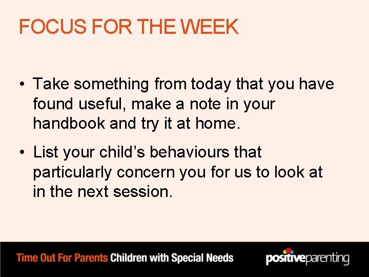 FOCUS FOR THE WEEK • Take something from today that you have found useful, FOCUS FOR THE WEEK • Take something from today that you have found useful,